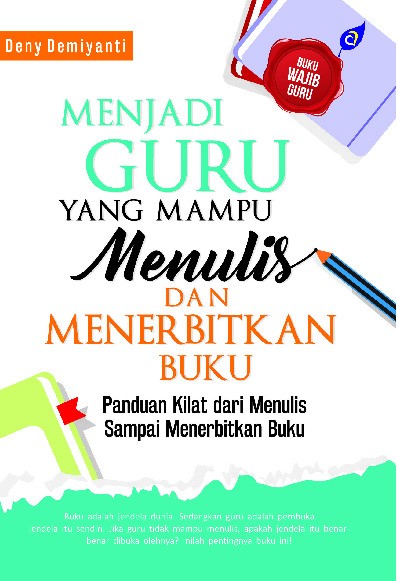 MENJADI GURU YANG MAMPU MENULIS &amp; MENERBITKAN BUKU Panduan Kilat dari Menulis Sampai Menerbitkan Buku